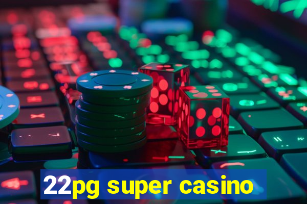 22pg super casino